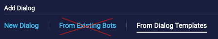 The Add Dialog options, showing an X through the From Existing Bots option