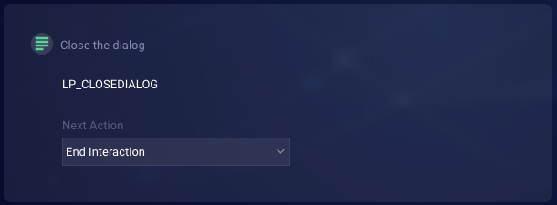 A Text statement that uses the special string LP_CLOSEDIALOG to close the dialog